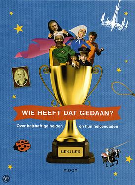 Wie heeft dat gedaan, over heldhaftige helden en hun heldendaden