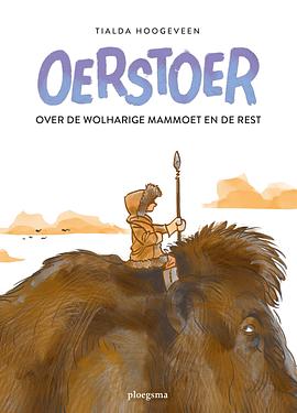 Oerstoer - over de wolharige mammoet en de rest